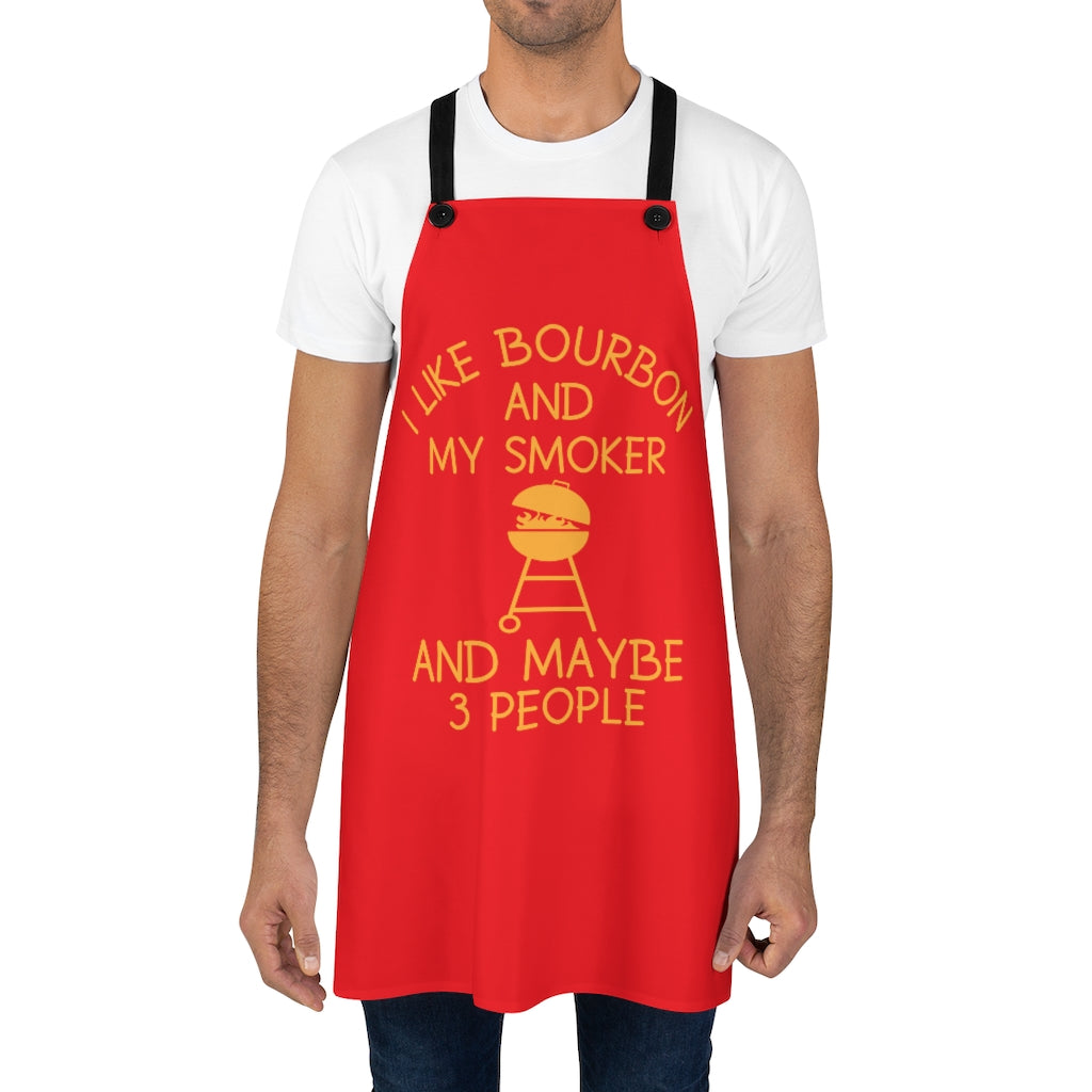 Apron: I like Bourbon and My Smoker and Maybe 3 people