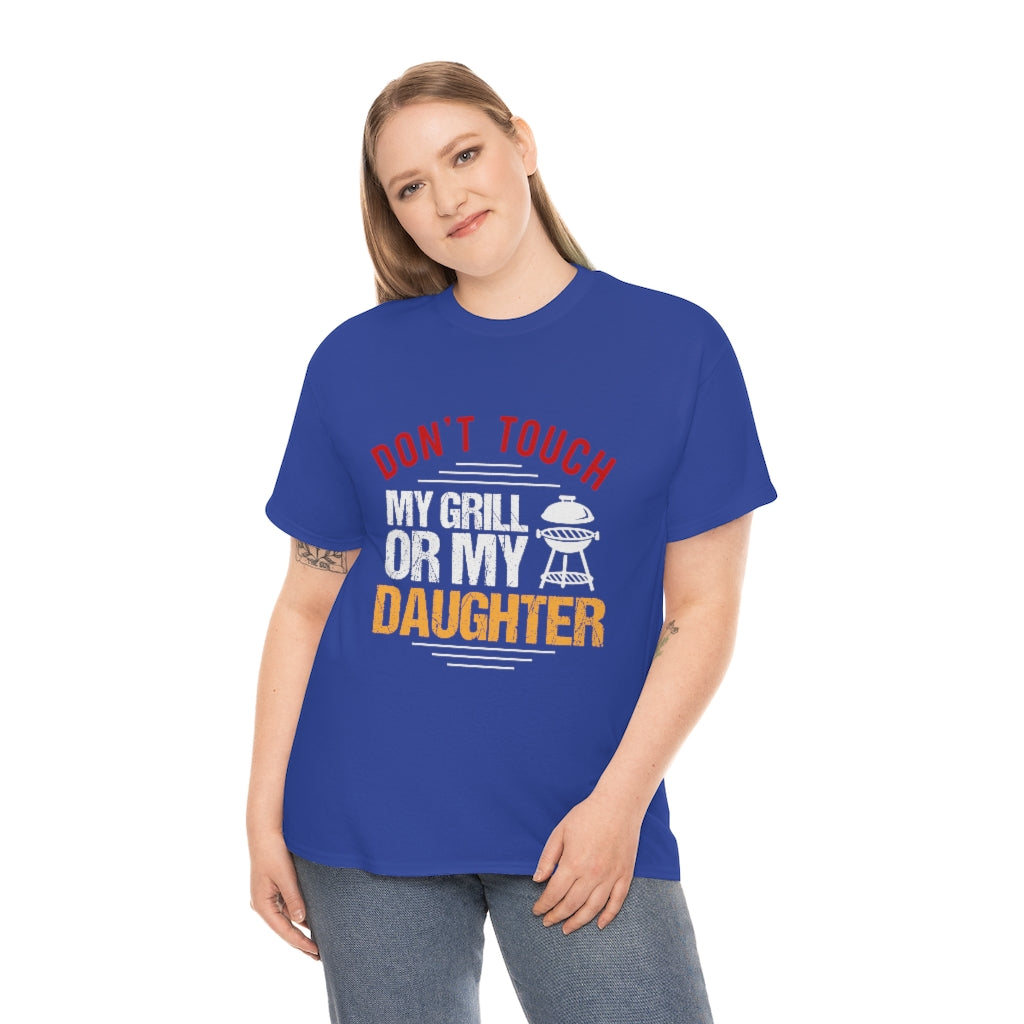 Don't Touch My Grill or My Daughter- Unisex Heavy Cotton Tee (Multiple Colors)