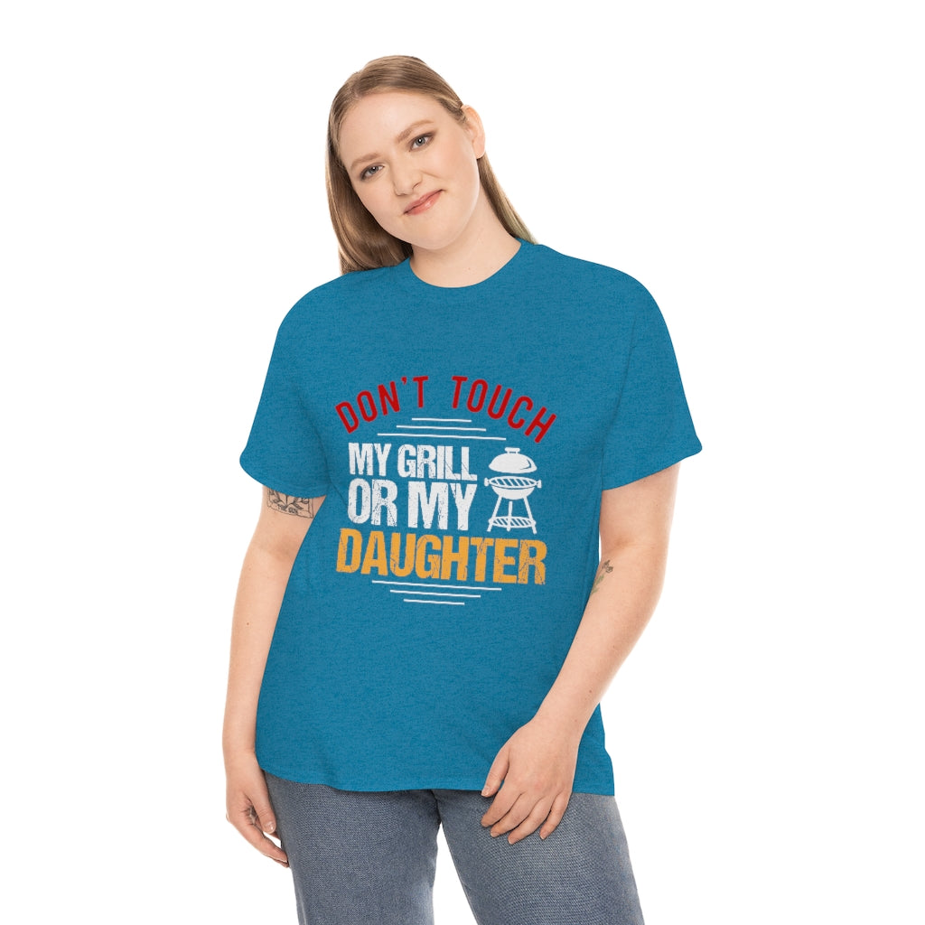 Don't Touch My Grill or My Daughter- Unisex Heavy Cotton Tee (Multiple Colors)