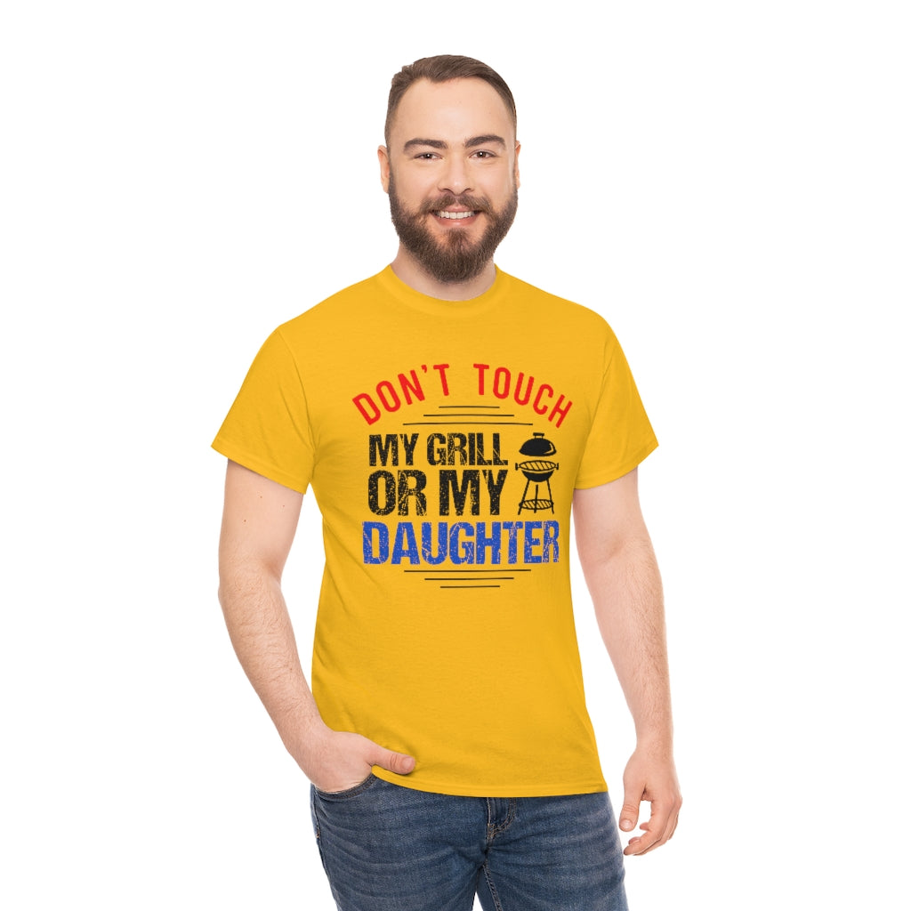 Don't Touch My Grill or My Daughter- Black Center Graphic Unisex Heavy Cotton Tee (Multiple Colors)
